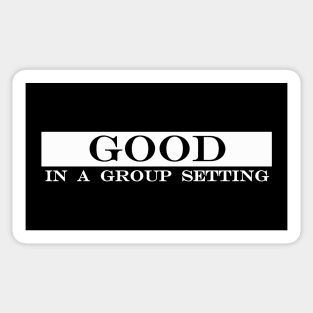 good in a group setting Sticker